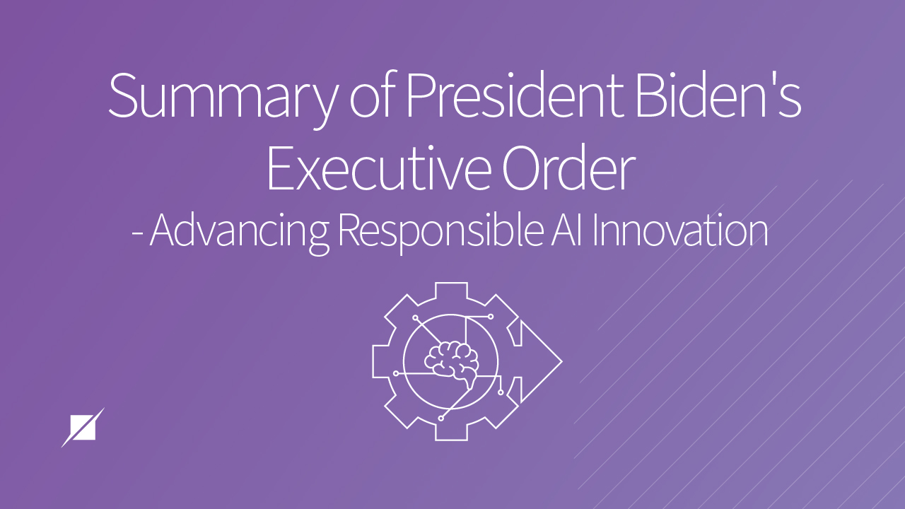 Summary of President Biden's Executive Order Advancing Responsible AI